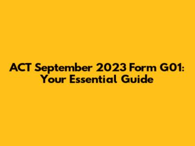 ACT September 2023 Form G01: Your Essential Guide
