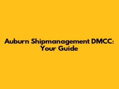 Auburn Shipmanagement DMCC: Your Guide