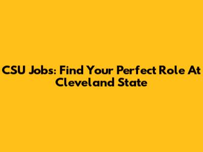 CSU Jobs: Find Your Perfect Role At Cleveland State