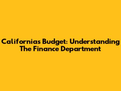 California's Budget: Understanding The Finance Department