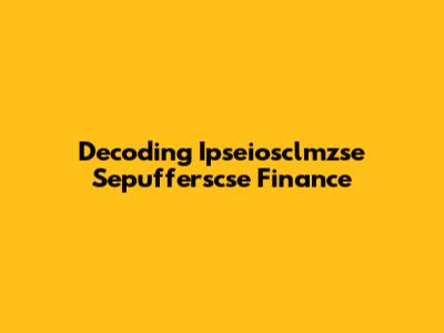 Decoding Ipseiosclmzse Sepufferscse Finance