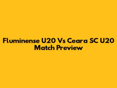 Fluminense U20 Vs Ceara SC U20 Match Preview