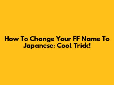 How To Change Your FF Name To Japanese: Cool Trick!