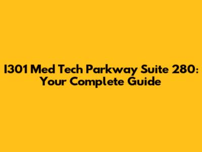 I301 Med Tech Parkway Suite 280: Your Complete Guide