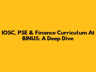 IOSC, PSE & Finance Curriculum At BINUS: A Deep Dive