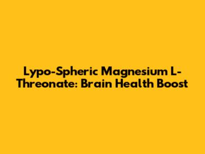 Lypo-Spheric Magnesium L-Threonate: Brain Health Boost