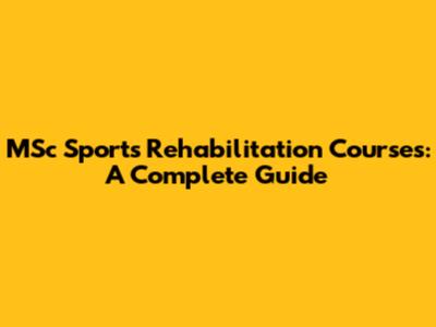 MSc Sports Rehabilitation Courses: A Complete Guide
