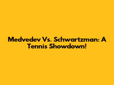 Medvedev Vs. Schwartzman: A Tennis Showdown!