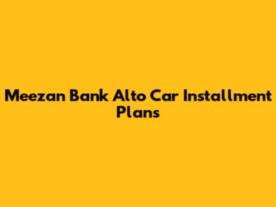 Meezan Bank Alto Car Installment Plans
