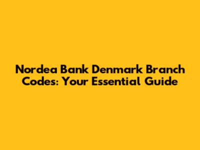 Nordea Bank Denmark Branch Codes: Your Essential Guide