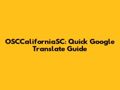 OSCCaliforniaSC: Quick Google Translate Guide