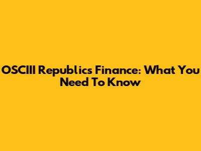 OSCIII Republics Finance: What You Need To Know