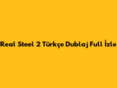 Real Steel 2 Türkçe Dublaj Full İzle