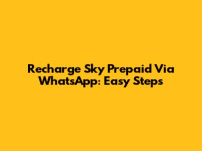 Recharge Sky Prepaid Via WhatsApp: Easy Steps