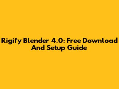 Rigify Blender 4.0: Free Download And Setup Guide