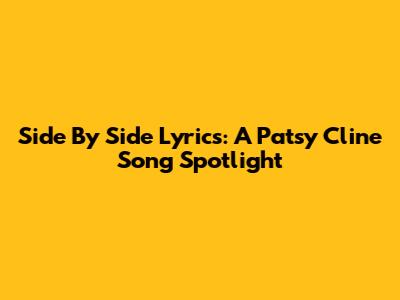 Side By Side Lyrics: A Patsy Cline Song Spotlight