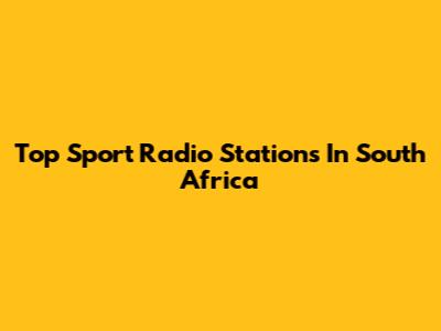 Top Sport Radio Stations In South Africa