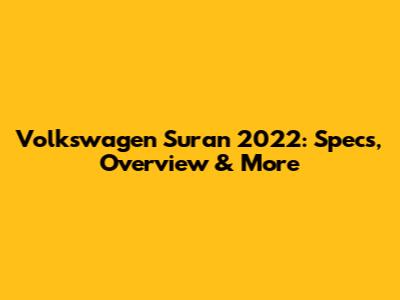 Volkswagen Suran 2022: Specs, Overview & More