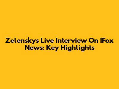 Zelensky's Live Interview On IFox News: Key Highlights